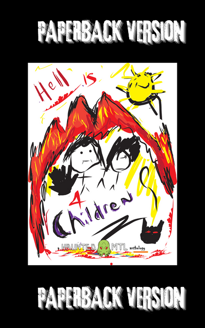 Paperback Version - Hell is for Children: A HauntedMTL Charity Anthology for Orphan Charities